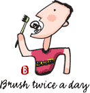 Brush twice a day