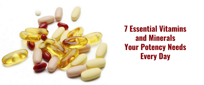 7 Essensial Vitamins and Minerals Your Potency Needs Every Day1